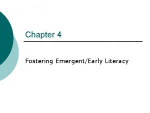 Chapter 4 Fostering EmergentEarly Literacy What is EmergentEarly
