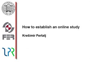 How to establish an online study Kreimir Fertalj