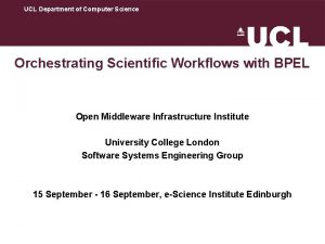 UCL Department of Computer Science Orchestrating Scientific Workflows