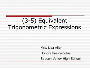 3 5 Equivalent Trigonometric Expressions Mrs Lisa Allen