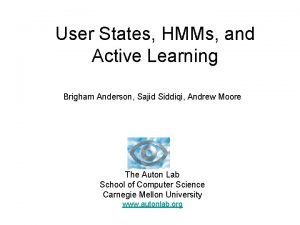 User States HMMs and Active Learning Brigham Anderson