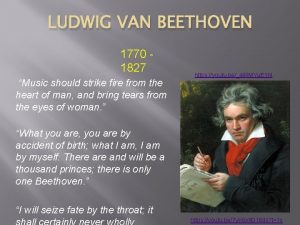 LUDWIG VAN BEETHOVEN 1770 1827 Music should strike