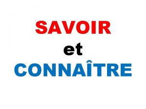 SAVOIR et CONNATRE SAVOIR Je Tu On Il