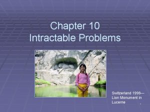 Chapter 10 Intractable Problems Switzerland 1998 Lion Monument