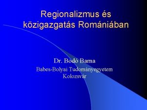 Regionalizmus s kzigazgats Romniban Dr Bod Barna BabesBolyai