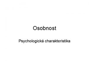 Osobnost Psychologick charakteristika Definice osobnosti Nositel lidsk psychiky