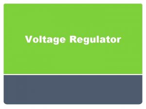 Voltage Regulator Outline Introduction Voltage Regulation Line Regulation