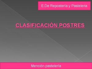 E De Repostera y Pasteleria CLASIFICACIN POSTRES Mencin