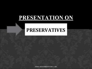 PRESENTATION ON PRESERVATIVES WWW ASSIGNMENTPOINT COM PRESERVATIVES Preservatives