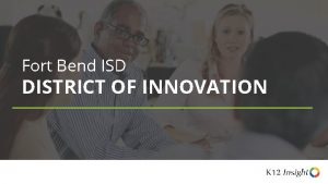 Fort Bend ISD DISTRICT OF INNOVATION WELCOME INTRODUCTION