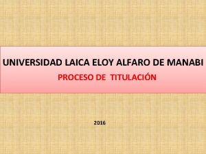 UNIVERSIDAD LAICA ELOY ALFARO DE MANABI PROCESO DE
