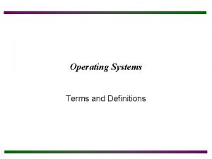 Operating Systems Terms and Definitions Chapter Objectives After