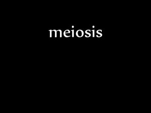 meiosis Mitosis produces 2 exact copies of body
