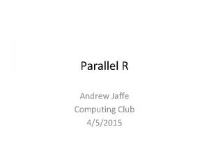 Parallel R Andrew Jaffe Computing Club 452015 Overview