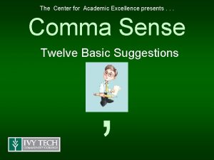 The Center for Academic Excellence presents Comma Sense