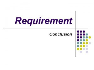 Requirement Conclusion Definisi l Requirement adalah gambaran dari