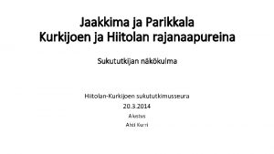 Jaakkima ja Parikkala Kurkijoen ja Hiitolan rajanaapureina Sukututkijan