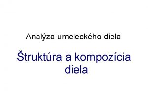 Analza umeleckho diela truktra a kompozcia diela Umenie