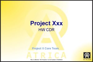 Project Xxx HW CDR Project X Core Team
