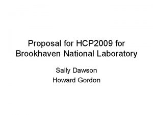 Proposal for HCP 2009 for Brookhaven National Laboratory