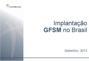 Implantao GFSM no Brasil Setembro 2013 Pilares para