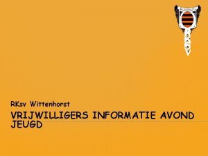 RKsv Wittenhorst VRIJWILLIGERS INFORMATIE AVOND JEUGD AGENDA Contactgegevens