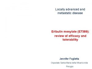 Locally advanced and metastatic disease Eribulin mesylate E