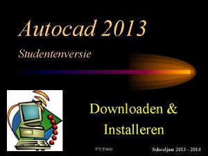Autocad 2013 Studentenversie Downloaden Installeren PTI Eeklo Schooljaar