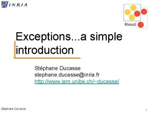 Exceptions a simple introduction Stphane Ducasse stephane ducasseinria