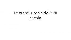 Le grandi utopie del XVII secolo Tommaso Campanella