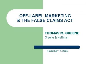 OFFLABEL MARKETING THE FALSE CLAIMS ACT THOMAS M