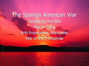 The Spanish American War Causes for the War