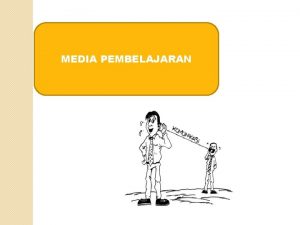 MEDIA PEMBELAJARAN ARTI MEDIA PEMBELAJARAN APA SAJA YANG