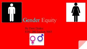 Gender Equity By Deni Djukic EDU 280 Section