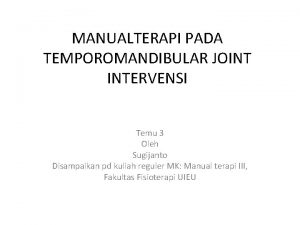 MANUALTERAPI PADA TEMPOROMANDIBULAR JOINT INTERVENSI Temu 3 Oleh