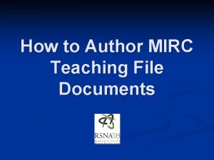 How to Author MIRC Teaching File Documents MIRC