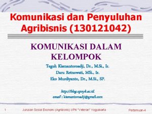 Komunikasi dan Penyuluhan Agribisnis 130121042 KOMUNIKASI DALAM KELOMPOK