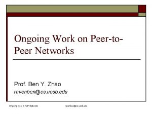 Ongoing Work on Peerto Peer Networks Prof Ben