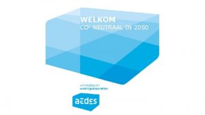 WELKOM CO 2 NEUTRAAL IN 2050 Woonagenda 2017