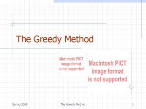 The Greedy Method Spring 2008 The Greedy Method