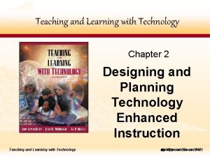 Teaching andand Learning with Technology Teaching and Learning