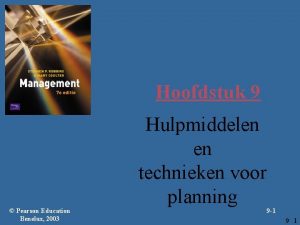 Hoofdstuk 9 Pearson Education Benelux 2003 Hulpmiddelen en