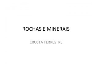 ROCHAS E MINERAIS CROSTA TERRESTRE Exemplos de rochas
