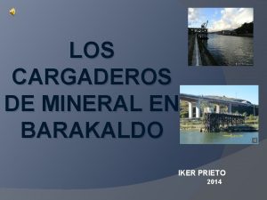 LOS CARGADEROS DE MINERAL EN BARAKALDO IKER PRIETO