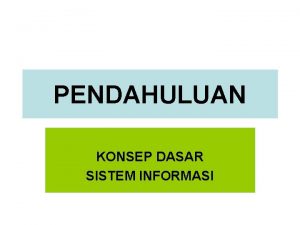 PENDAHULUAN KONSEP DASAR SISTEM INFORMASI 1 Konsep Dasar