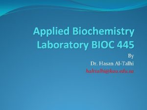 Applied Biochemistry Laboratory BIOC 445 By Dr Hasan