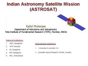 Indian Astronomy Satellite Mission ASTROSAT Kallol Mukerjee Department
