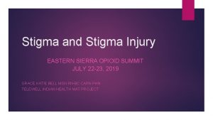 Stigma and Stigma Injury EASTERN SIERRA OPIOID SUMMIT