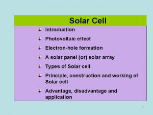 Solar Cell Introduction Photovoltaic effect Electronhole formation A