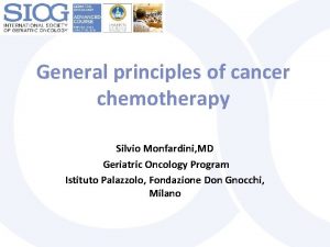 General principles of cancer chemotherapy Silvio Monfardini MD